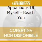 Apparitions Of Myself - Reach You cd