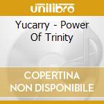 Yucarry - Power Of Trinity cd musicale di Yucarry