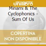 Minami & The Cyclophonics - Sum Of Us cd musicale di Minami & The Cyclophonics