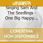 Singing Sam And The Seedlings - One Big Happy Family cd