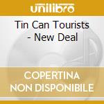 Tin Can Tourists - New Deal cd musicale di Tin Can Tourists