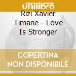 Rizi Xavier Timane - Love Is Stronger cd