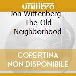 Jon Wittenberg - The Old Neighborhood cd musicale di Jon Wittenberg