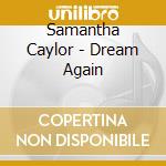 Samantha Caylor - Dream Again cd