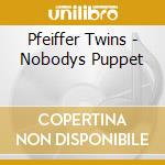 Pfeiffer Twins - Nobodys Puppet cd musicale di Pfeiffer Twins