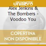 Alex Jenkins & The Bombers - Voodoo You cd