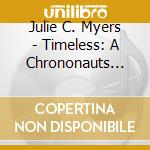 Julie C. Myers - Timeless: A Chrononauts Love Child cd