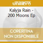 Kalyja Rain - 200 Moons Ep cd
