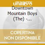 Downtown Mountain Boys (The) - Heartland cd