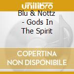 Blu & Nottz - Gods In The Spirit cd musicale di Blu & Nottz