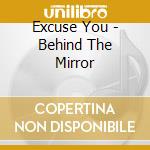 Excuse You - Behind The Mirror cd musicale di Excuse You