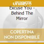 Excuse You - Behind The Mirror cd