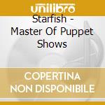 Starfish - Master Of Puppet Shows cd