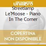 Streetlamp Le'Moose - Piano In The Corner cd