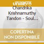 Chandrika Krishnamurthy Tandon - Soul Mantra cd musicale di Chandrika Krishnamurthy Tandon