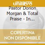 Pastor Dorion Morgan & Total Praise - In Your Presence (A Live Worship Experience) cd