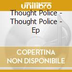 Thought Police - Thought Police - Ep cd