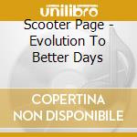 Scooter Page - Evolution To Better Days cd musicale di Scooter Page