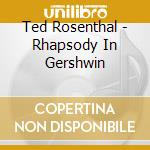 Ted Rosenthal - Rhapsody In Gershwin cd