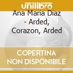 Ana Maria Diaz - Arded, Corazon, Arded cd