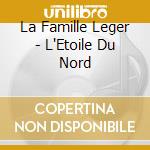 La Famille Leger - L'Etoile Du Nord cd