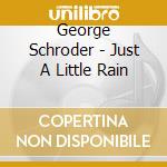 George Schroder - Just A Little Rain cd