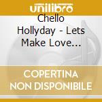 Chello Hollyday - Lets Make Love Tonight cd
