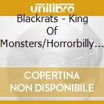 Blackrats - King Of Monsters/Horrorbilly For Hire cd musicale di Blackrats