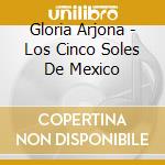 Gloria Arjona - Los Cinco Soles De Mexico cd