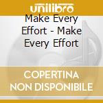 Make Every Effort - Make Every Effort cd
