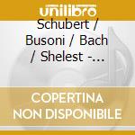 Schubert / Busoni / Bach / Shelest - Spirit & Romance cd musicale di Schubert / Busoni / Bach / Shelest