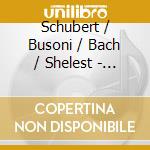 Schubert / Busoni / Bach / Shelest - Spirit & Romance cd