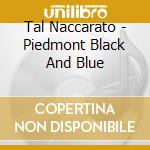 Tal Naccarato - Piedmont Black And Blue cd