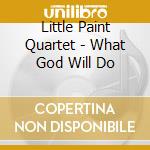 Little Paint Quartet - What God Will Do cd