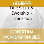Doc Sizzo & Iworship - Transition cd musicale di Doc Sizzo & Iworship