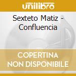 Sexteto Matiz - Confluencia cd musicale di Sexteto Matiz