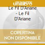 Le Fil D'Ariane - Le Fil D'Ariane cd