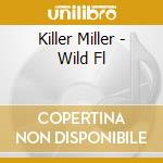 Killer Miller - Wild Fl cd