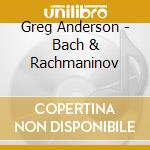 Greg Anderson - Bach & Rachmaninov cd