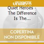 Quiet Heroes - The Difference Is The Differences cd