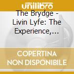 The Brydge - Livin Lyfe: The Experience, Vol. 1 cd