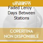 Faded Leroy - Days Between Stations
