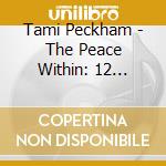 Tami Peckham - The Peace Within: 12 Minutes To Deep Relaxation And Tranquility cd