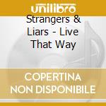 Strangers & Liars - Live That Way cd