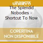 The Splendid Nobodies - Shortcut To Now cd