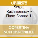 Sergej Rachmaninov - Piano Sonata 1 cd musicale di Sergej Rachmaninov
