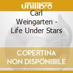 Carl Weingarten - Life Under Stars cd