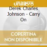 Derek Charles Johnson - Carry On cd