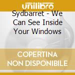 Sydbarret - We Can See Inside Your Windows cd musicale di Sydbarret