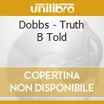 Dobbs - Truth B Told cd